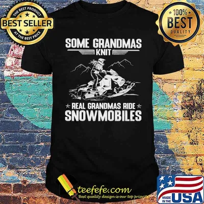 Some Grandmas Knit Real Grandmas Ride Snowmobiles Shirt