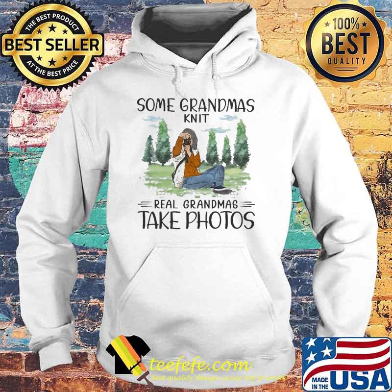 Some grandmas knit real grandmas take photos photographing s Hoodie Some grandmas knit real grandmas take photos photographing s Hoodie