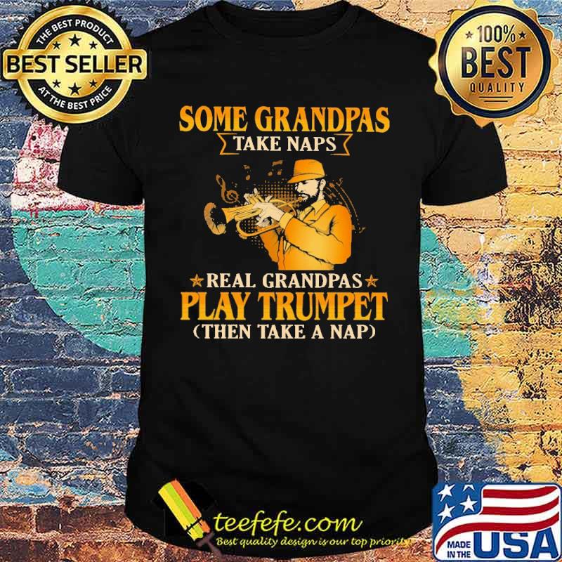 Some Grandmas Take Naps Real Grandmas Play Trumpet THen Take A Nap Shirt