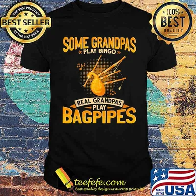 Some Grandpas Play Bingo Real Grandpas Play Bagpipes Shirt