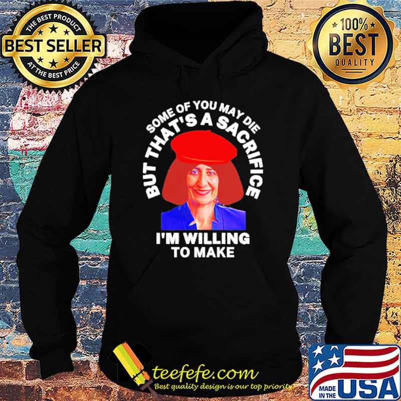 Some of you may die but that’s a sacrifice I’m willing to make s Hoodie Some of you may die but that’s a sacrifice I’m willing to make s Hoodie