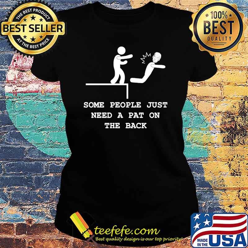 Some people just need a pat on the back joe biden s Ladies tee Some people just need a pat on the back joe biden s Ladies tee