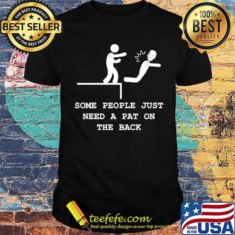 Some people just need a pat on the back joe biden shirt