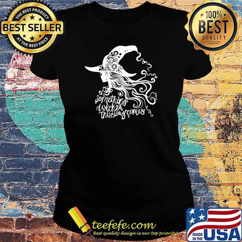 Something wicked this way somes witch s Ladies tee Something wicked this way somes witch s Ladies tee