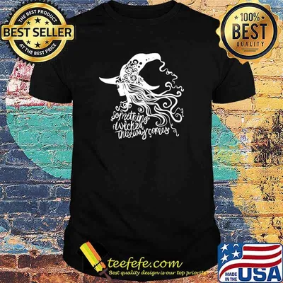 Something wicked this way somes witch shirt