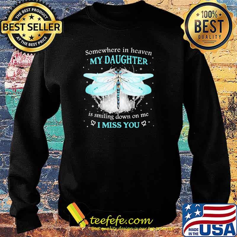 Somewhere in heaven my daughter is smiling down on me i miss you dragonfly s Sweater Somewhere in heaven my daughter is smiling down on me i miss you dragonfly s Sweater