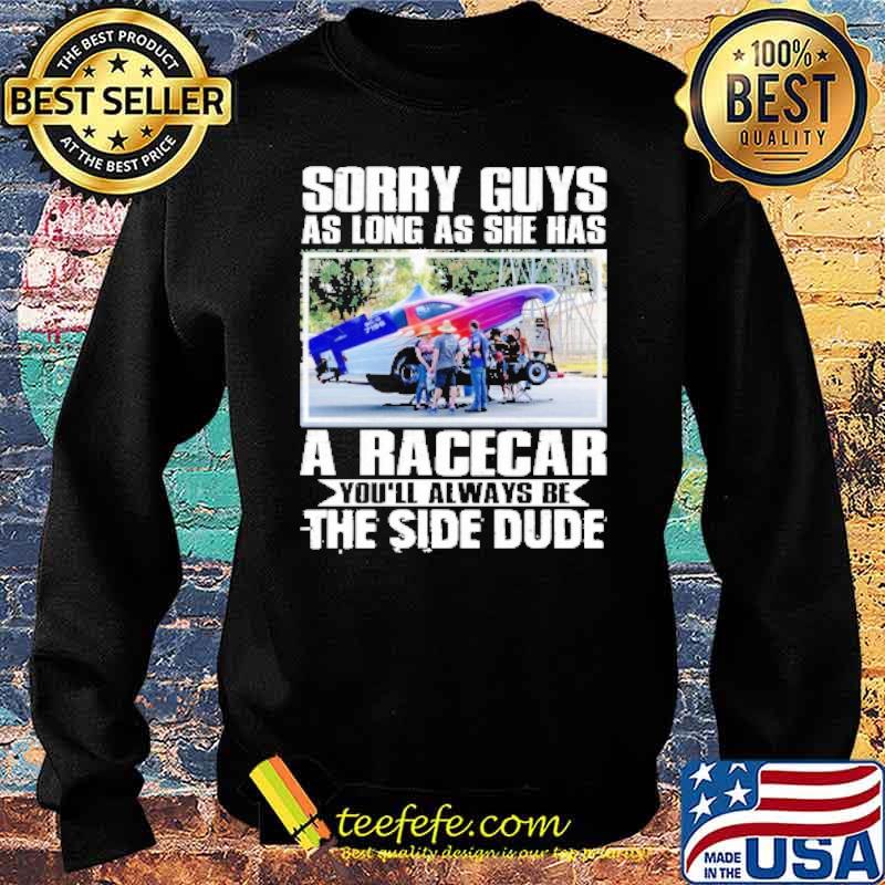 Sorry guys as long as she has a racecar youll always be the side dude s Sweater Sorry guys as long as she has a racecar youll always be the side dude s Sweater