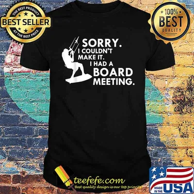 Sorry I couldn't make it I had a board meeting Kitesurfing saying kitesurfer surfer kiten surfing gift T-Shirt