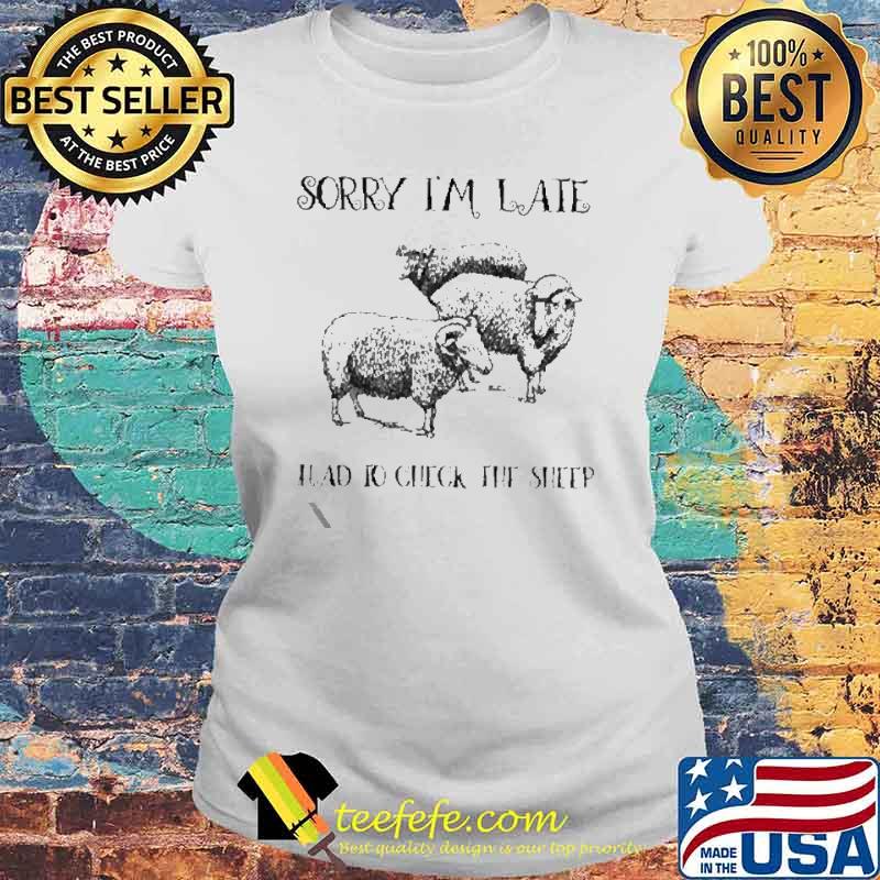 Sorry I’m late had to check the sheep s Laides tee Sorry I’m late had to check the sheep s Laides tee