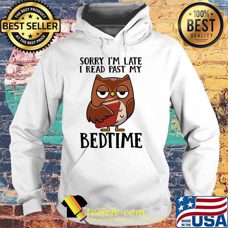 Sorry im late i read past my bedtime owl s Hoodie Sorry im late i read past my bedtime owl s Hoodie