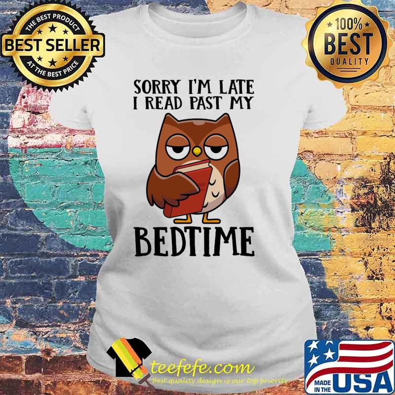 Sorry im late i read past my bedtime owl s Laides tee Sorry im late i read past my bedtime owl s Laides tee