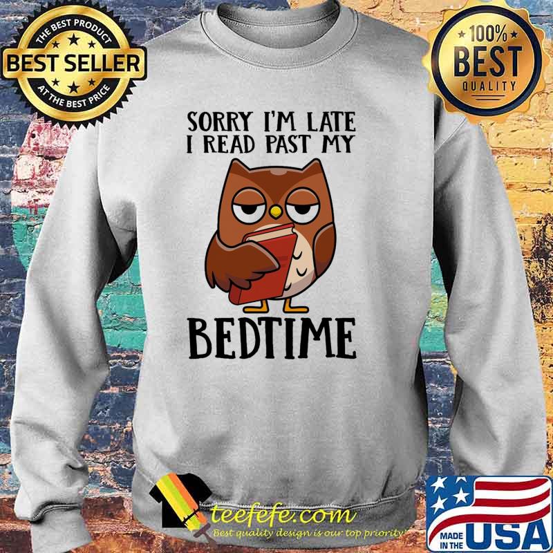 Sorry im late i read past my bedtime owl s Sweater Sorry im late i read past my bedtime owl s Sweater