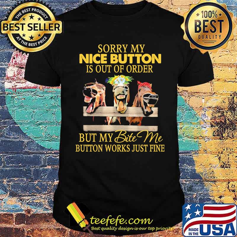 Sorry my nice button is out of order but my bite me button works just fine horse flower shirt Sorry my nice button is out of order but my bite me button works just fine horse flower shirt