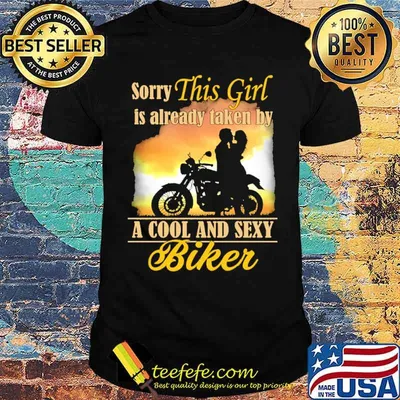 Sorry This Girl Is Already Taken By A Cool And Sexy Biker Shirt