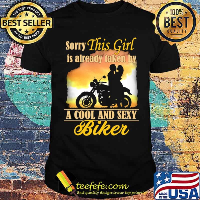 Sorry This Girl Is Already Taken By A Cool And Sexy Biker Shirt