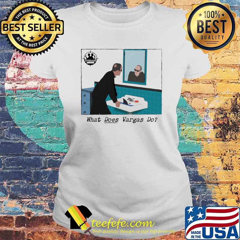 Spyhards Podcast what does Vargas do s Laides tee Spyhards Podcast what does Vargas do s Laides tee
