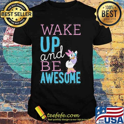 Standard Characters Daisy Wake Up And Be Awesome Shirt