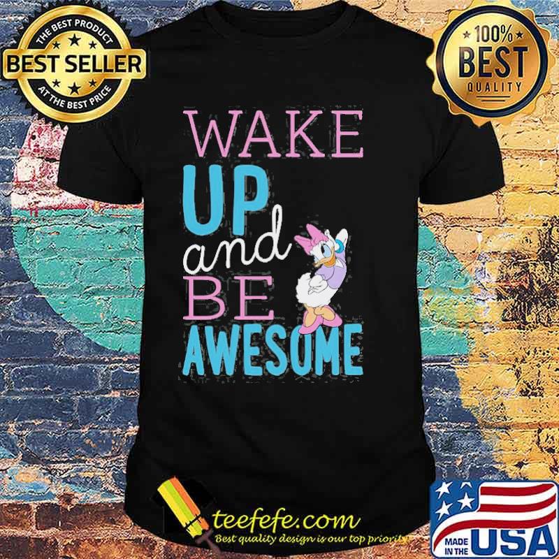 Standard Characters Daisy Wake Up And Be Awesome Shirt
