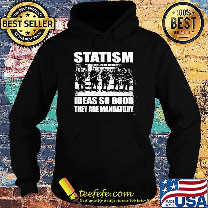 Statism Ideas So Good They Are Mandatory Shirt Hoodie Statism Ideas So Good They Are Mandatory Shirt Hoodie