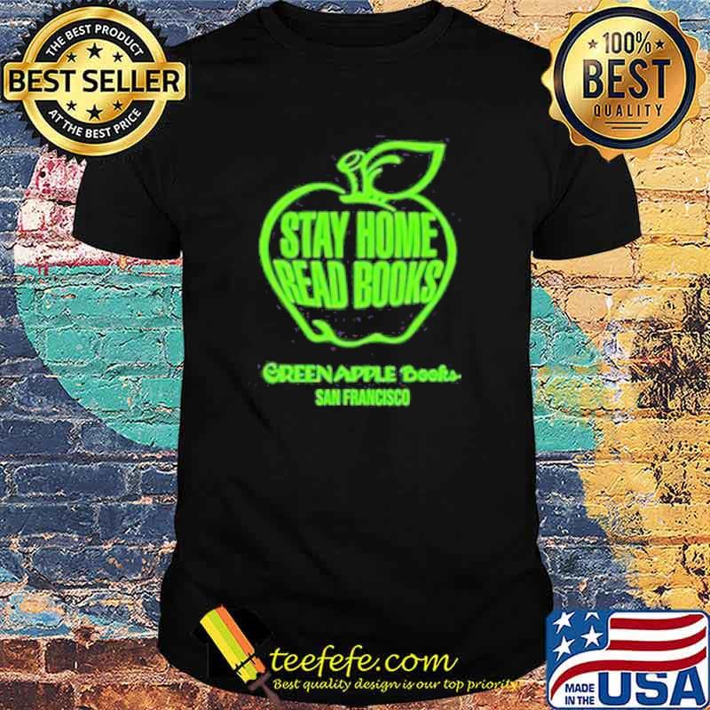 Stay home read books green apple books San Francisco shirt