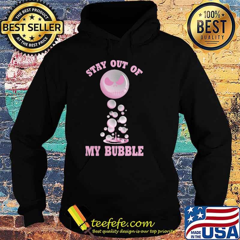 Stay Out Of My Bubble Nighmare Shirt Hoodie Stay Out Of My Bubble Nighmare Shirt Hoodie