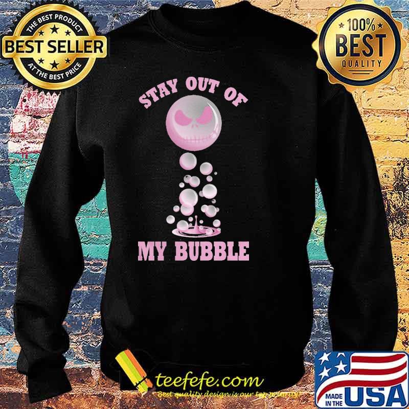 Stay Out Of My Bubble Nighmare Shirt Sweater Stay Out Of My Bubble Nighmare Shirt Sweater