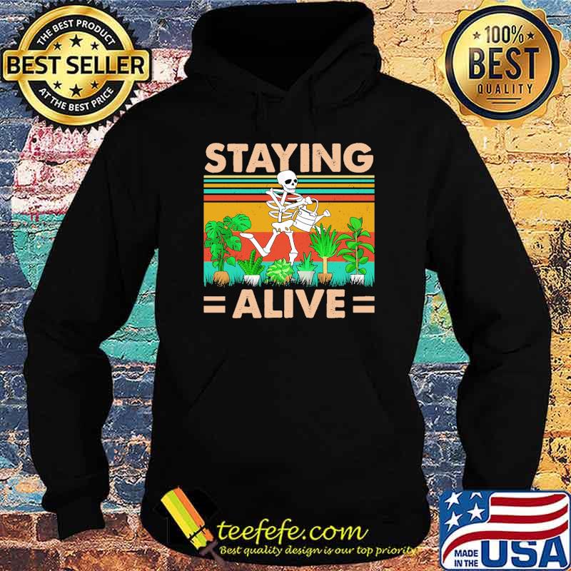 Staying Alive Skull Gardening Vintage Shirt Hoodie Staying Alive Skull Gardening Vintage Shirt Hoodie