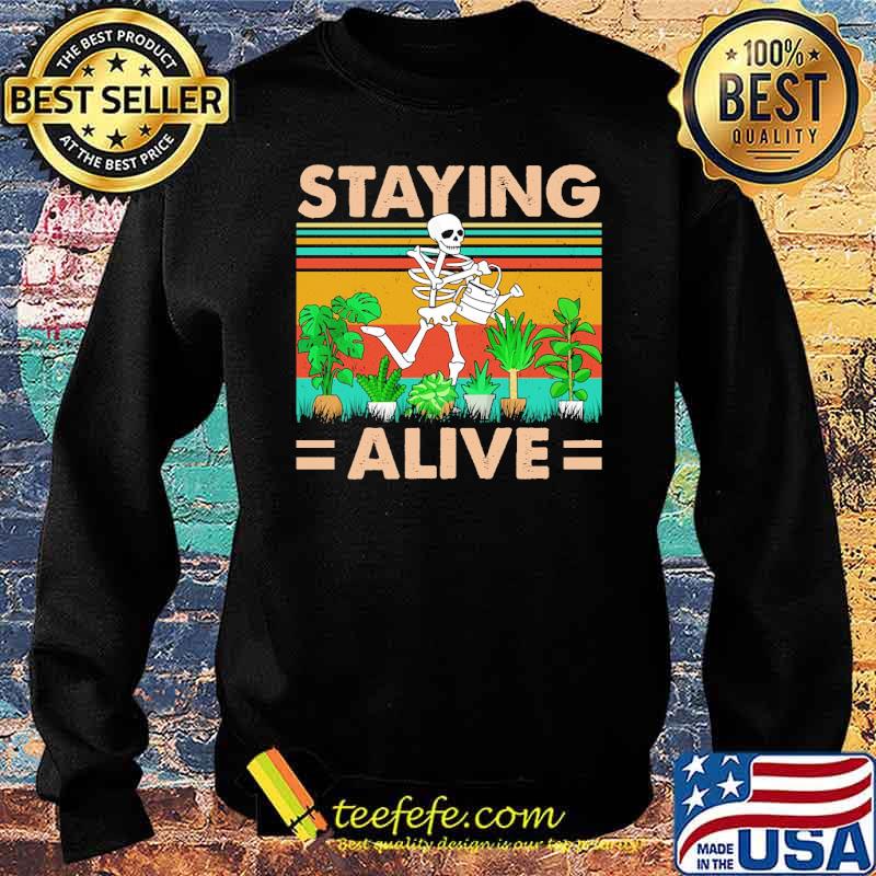 Staying Alive Skull Gardening Vintage Shirt Sweater Staying Alive Skull Gardening Vintage Shirt Sweater