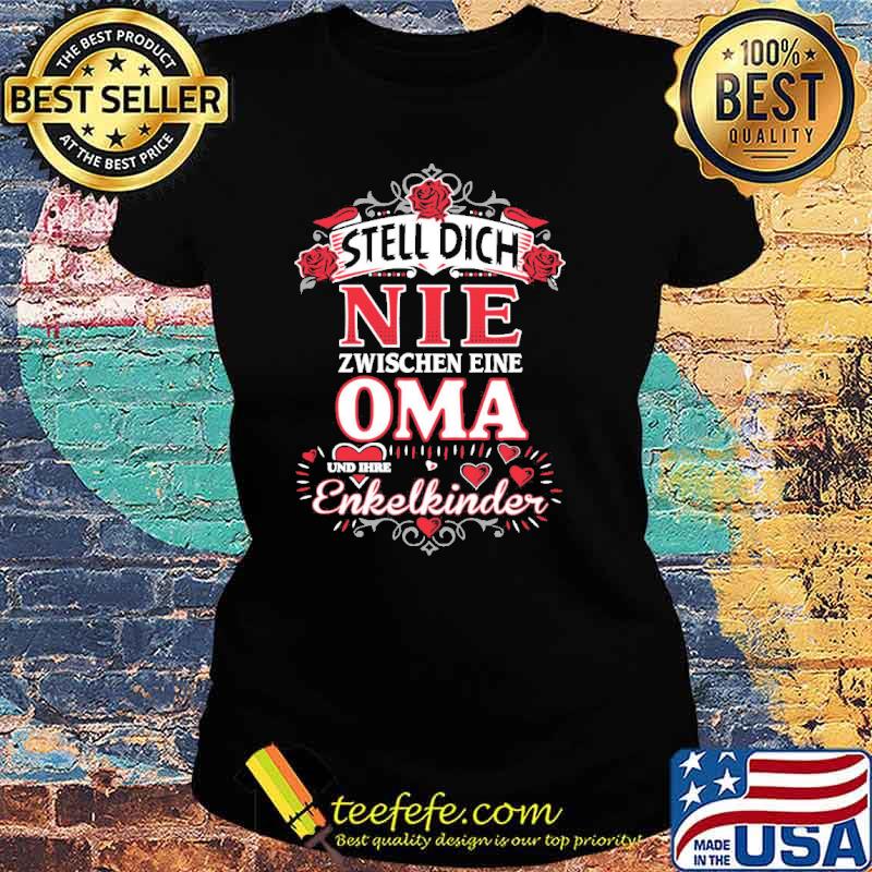 Steel dich nie zwischen eine oma enkelkinder roses s Ladies tee Steel dich nie zwischen eine oma enkelkinder roses s Ladies tee