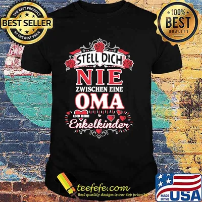 Steel dich nie zwischen eine oma enkelkinder roses shirt