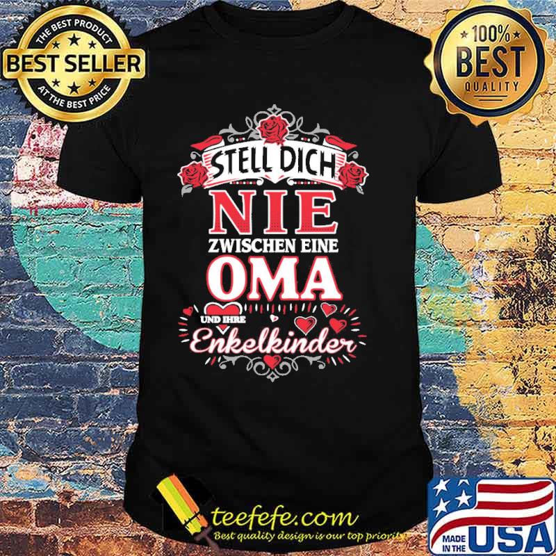 Steel dich nie zwischen eine oma enkelkinder roses shirt