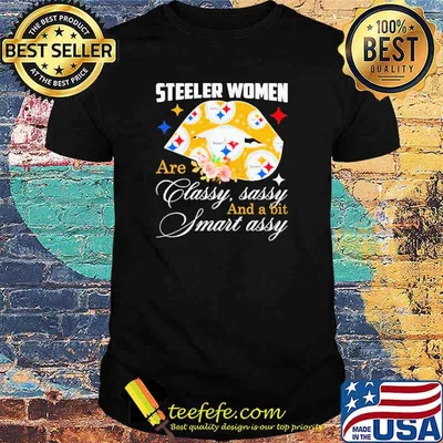 Steeler Women Are Classy Sassy And A Bit Smart Assy Shirt