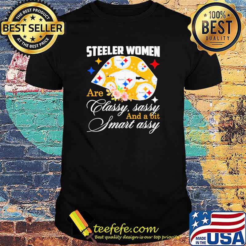 Steeler Women Are Classy Sassy And A Bit Smart Assy Shirt