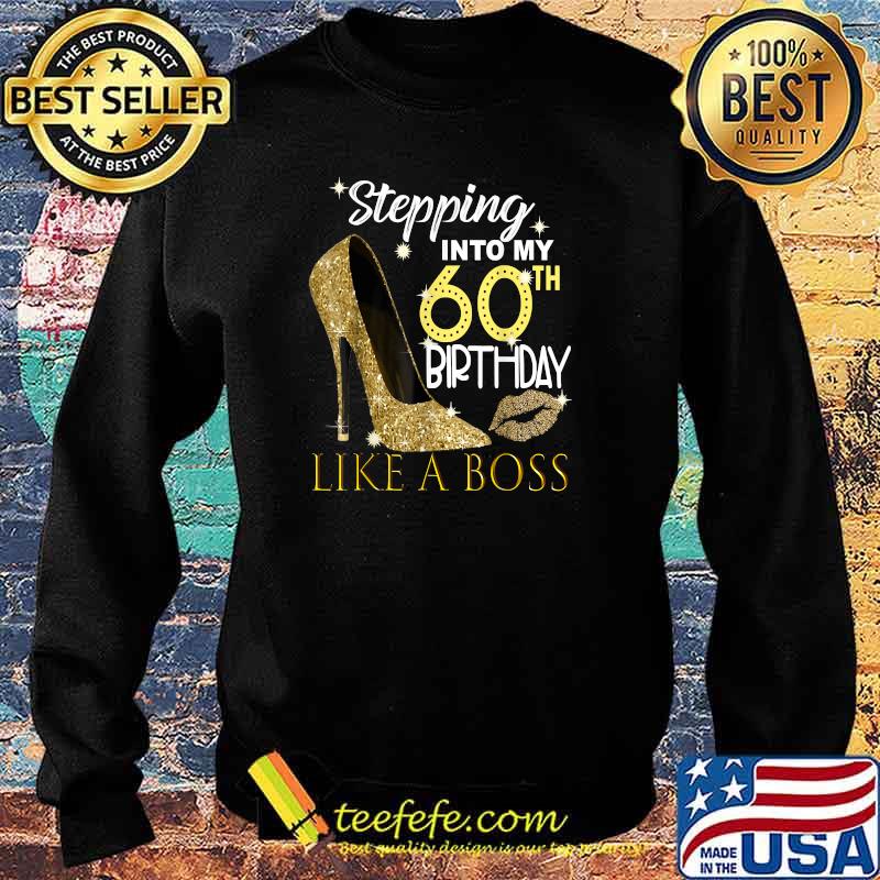 Stepping Into My 60th Birthday Like A Boss Bday T-Shirt Sweater Stepping Into My 60th Birthday Like A Boss Bday T-Shirt Sweater