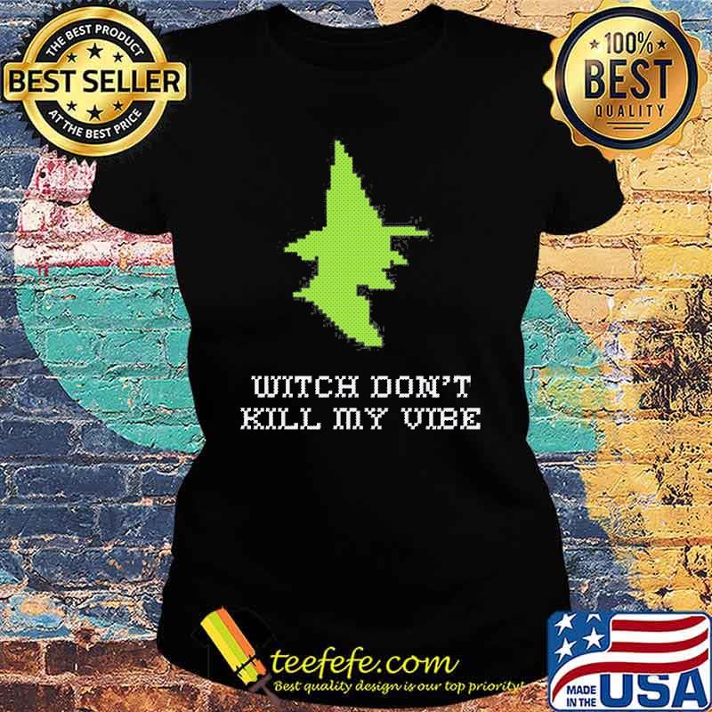 Stitch Witch Don’t Kill My Vibe Shirt Ladies tee Stitch Witch Don’t Kill My Vibe Shirt Ladies tee