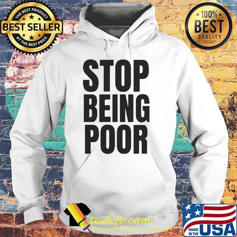 Stop Being Poor Paris Shirt Hoodie Stop Being Poor Paris Shirt Hoodie