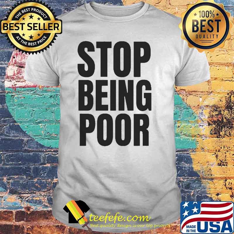 Stop Being Poor Paris Shirt