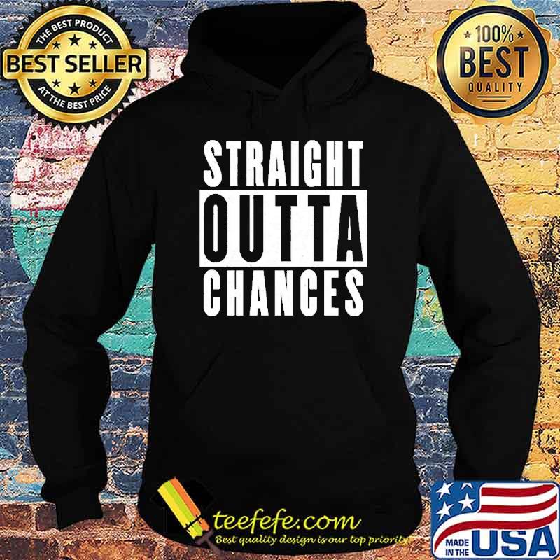 Straight outta chances s Hoodie Straight outta chances s Hoodie