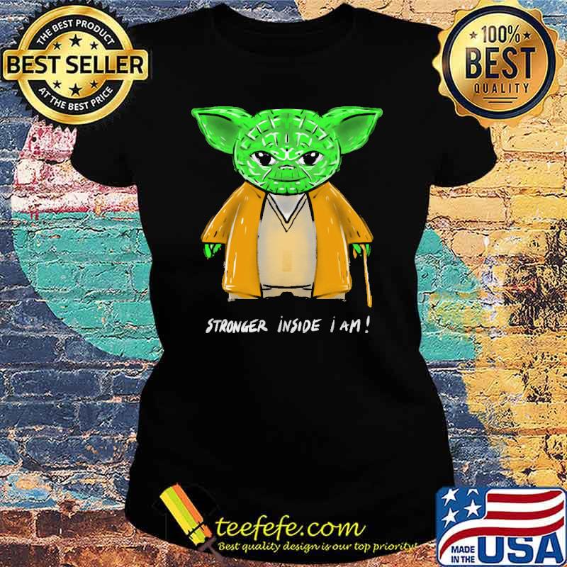 Stronger Inside I Am Baby Yoda Shirt Ladies tee Stronger Inside I Am Baby Yoda Shirt Ladies tee