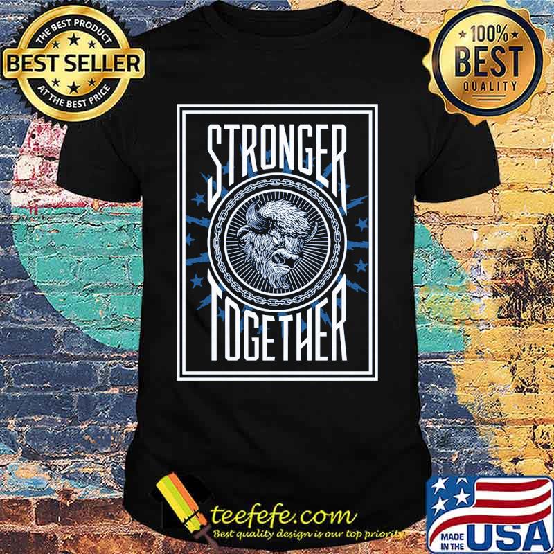 Stronger together buffalo shirt Stronger together buffalo shirt
