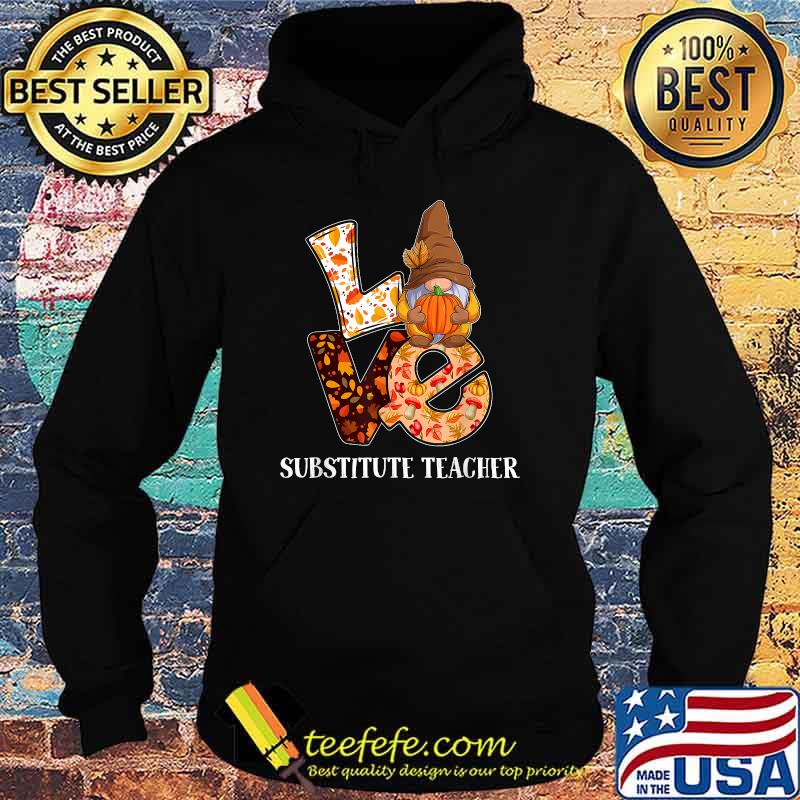 Substitute Teacher Love Autumn Fall Gnome For Teachers T-Shirt Hoodie Substitute Teacher Love Autumn Fall Gnome For Teachers T-Shirt Hoodie