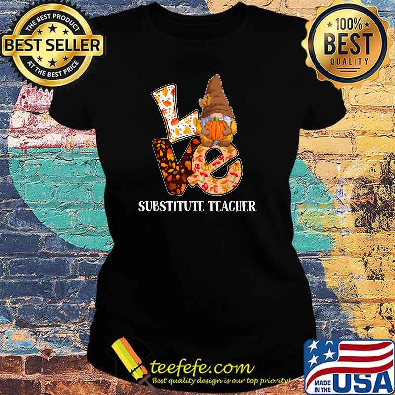 Substitute Teacher Love Autumn Fall Gnome For Teachers T-Shirt Ladies tee Substitute Teacher Love Autumn Fall Gnome For Teachers T-Shirt Ladies tee