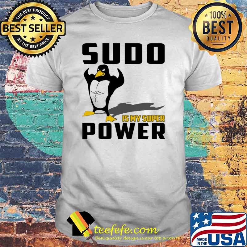 SUDO IS MY SUPER POWER SHIRT