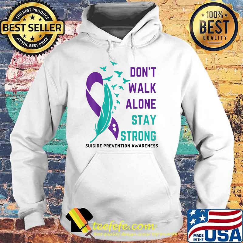 Suicide Prevention Awareness - Don't Walk Alone Stay Strong T-Shirt Hoodie Suicide Prevention Awareness - Don't Walk Alone Stay Strong T-Shirt Hoodie