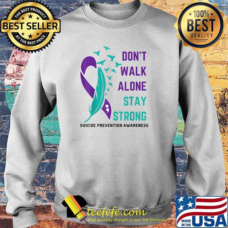 Suicide Prevention Awareness - Don't Walk Alone Stay Strong T-Shirt Sweater Suicide Prevention Awareness - Don't Walk Alone Stay Strong T-Shirt Sweater