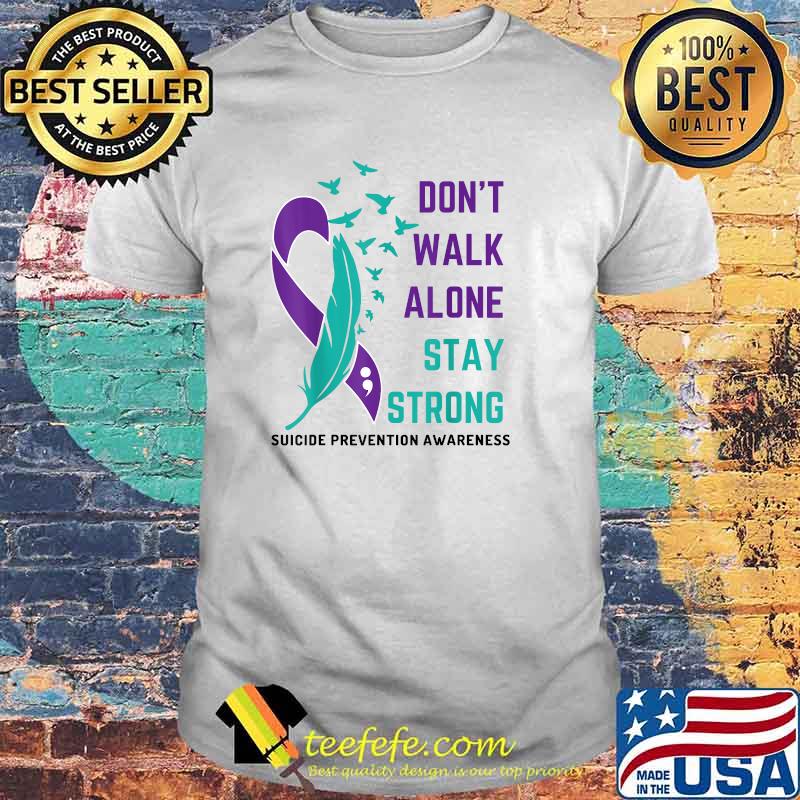 Suicide Prevention Awareness - Don't Walk Alone Stay Strong T-Shirt Suicide Prevention Awareness - Don't Walk Alone Stay Strong T-Shirt