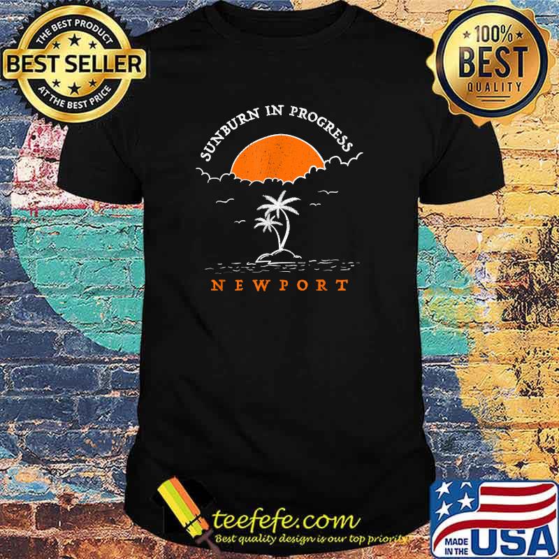 Sunburn in Progress Newport Beach Lover Rhode Island T-Shirt