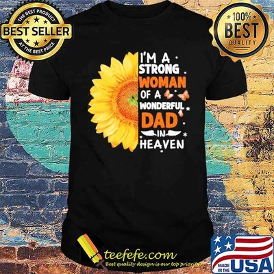 Sunflower I’m a strong woman of a wonderful Dad in heaven Tshirt