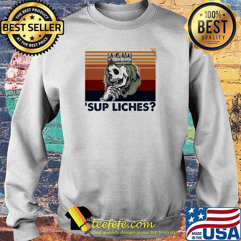 'Sup Liches Queen Skull Vintage Shirt Sweater 'Sup Liches Queen Skull Vintage Shirt Sweater