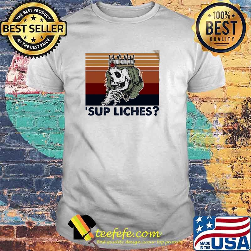 'Sup Liches Queen Skull Vintage Shirt